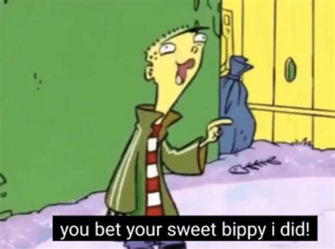 you bet your sweet bippy i did|it's time to go meme.